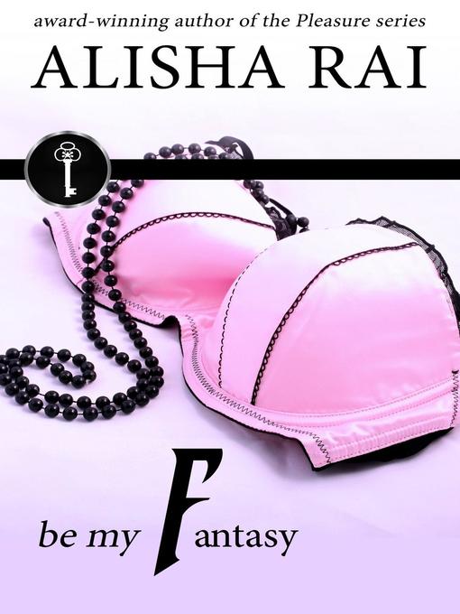 Title details for Be My Fantasy by Alisha Rai - Wait list